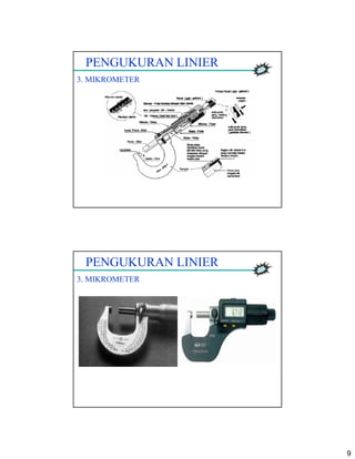 9
PENGUKURAN LINIER
3. MIKROMETER
PENGUKURAN LINIER
3. MIKROMETER
 