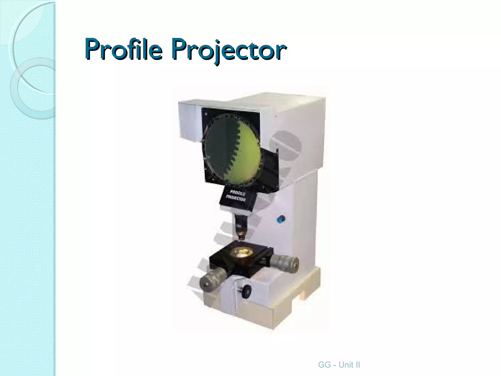 Profile ProjectorProfile Projector
GG - Unit II
 