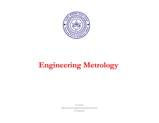 Engineering MetrologyEngineering Metrology
N. Sinha
Mechanical Engineering Department
IIT Kanpur
 