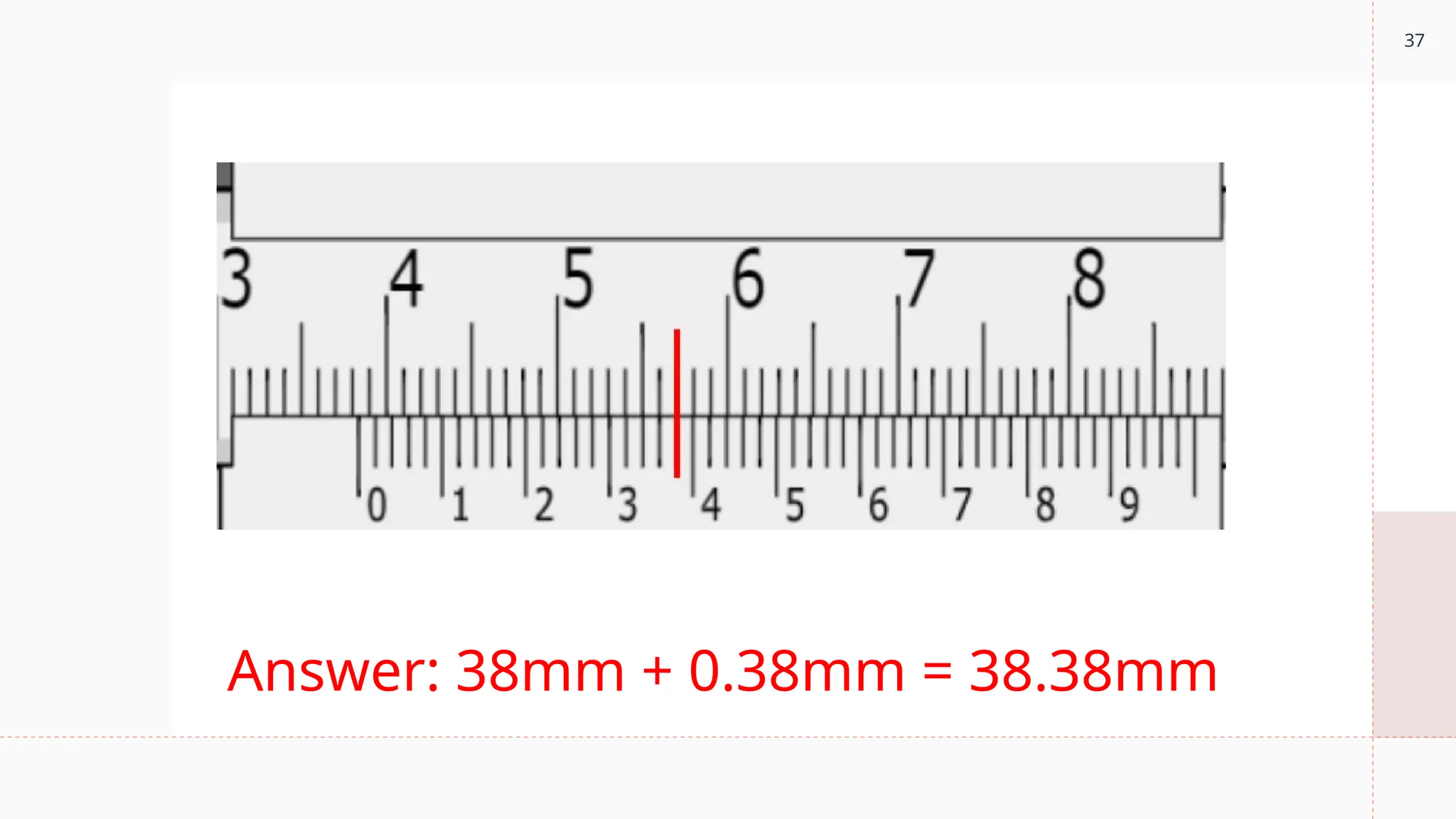 37
Answer: 38mm + 0.38mm = 38.38mm
 