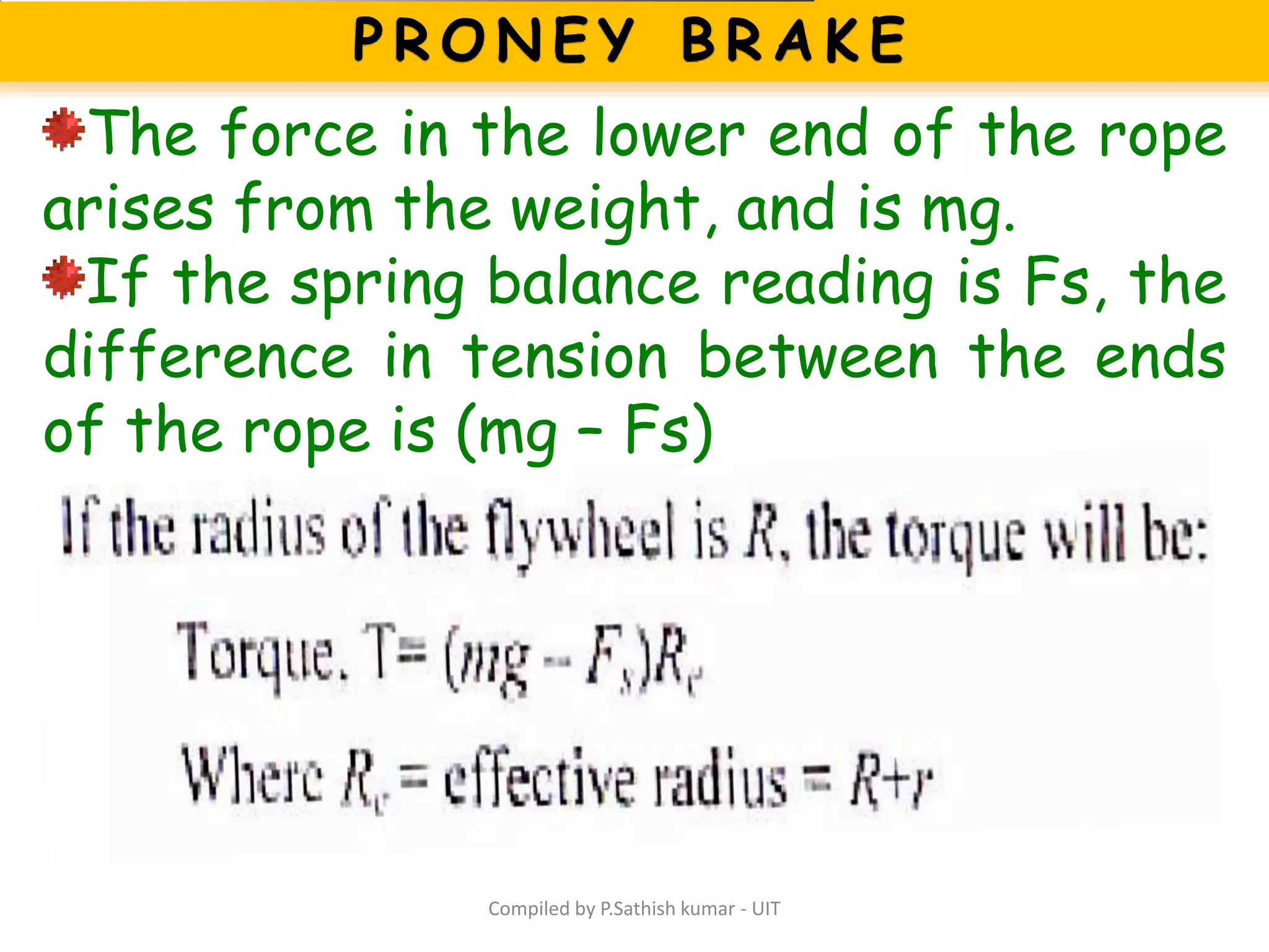 Compiled by P.Sathish kumar - UIT
The force in the lower end of the rope
arises from the weight, and is mg.
If the spring balance reading is Fs, the
difference in tension between the ends
of the rope is (mg – Fs)
 