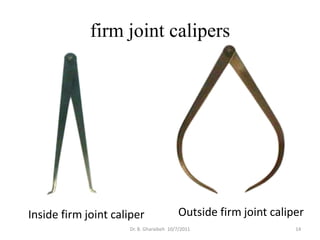 firm joint calipers




Inside firm joint caliper                Outside firm joint caliper
                     Dr. B. Gharaibeh 10/7/2011                  14
 