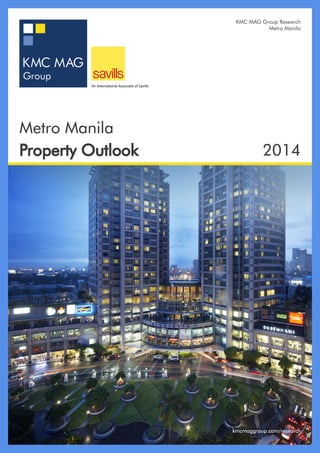 KMC MAG Group Research
Metro Manila
kmcmaggroup.com/research
Metro Manila
Property Outlook 2014
 