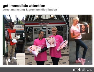 get immediate attention
street marketing & premium distribution
 
