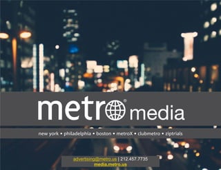 advertising@metro.us | 212.457.7735
media.metro.us
 