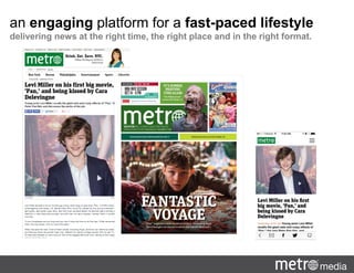 an engaging platform for a fast-paced lifestyle
delivering news at the right time, the right place and in the right format.
 