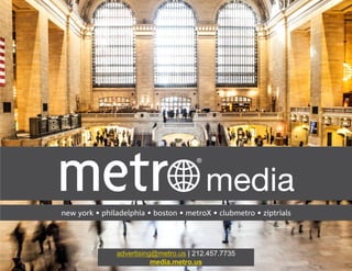 advertising@metro.us | 212.457.7735
media.metro.us
 