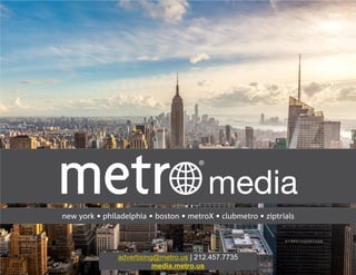 advertising@metro.us | 212.457.7735
media.metro.us
 