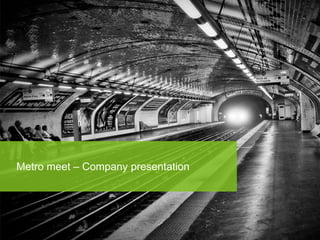 Metro meet – Company presentation

 