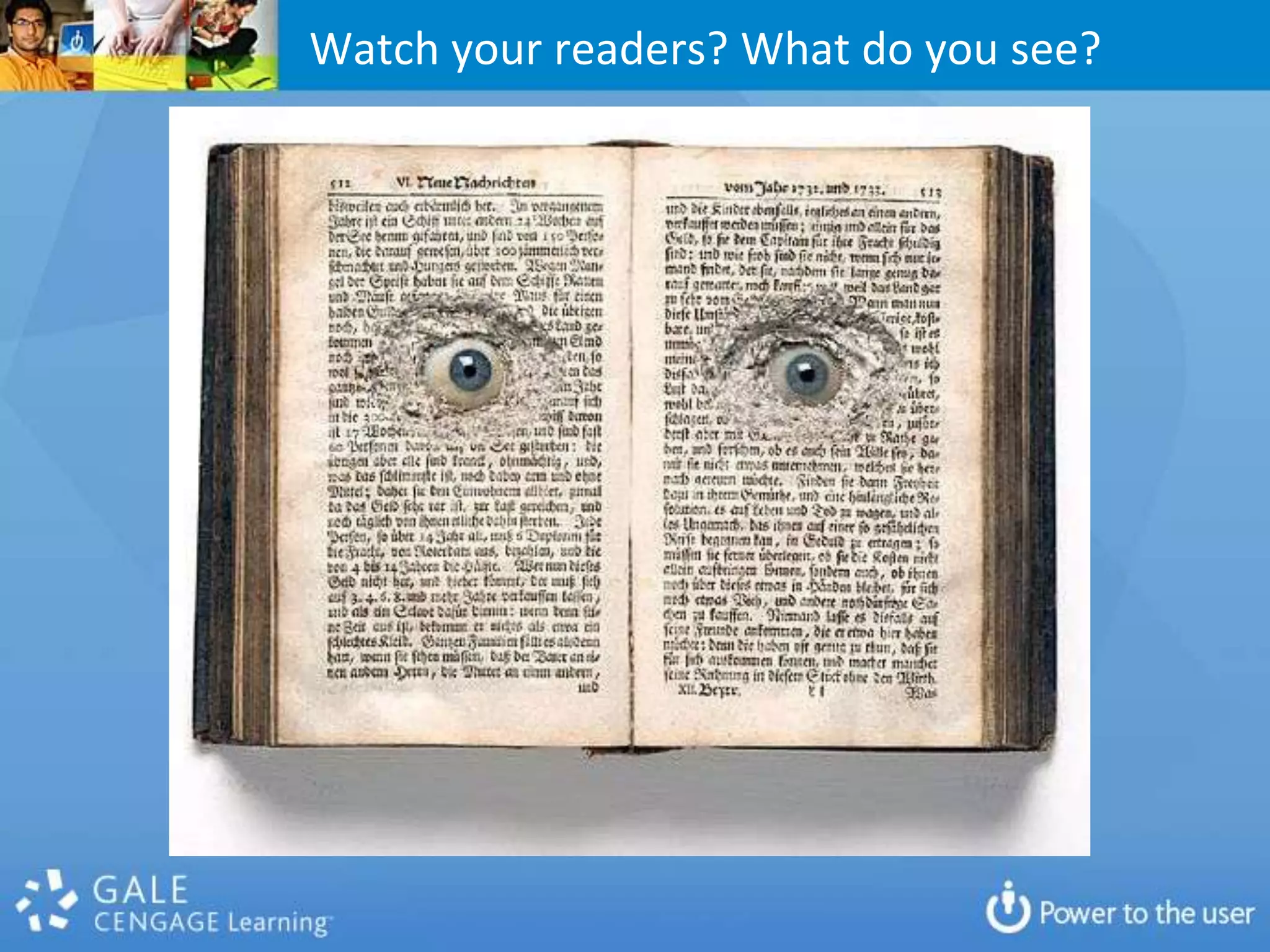 Watch your readers? What do you see?
