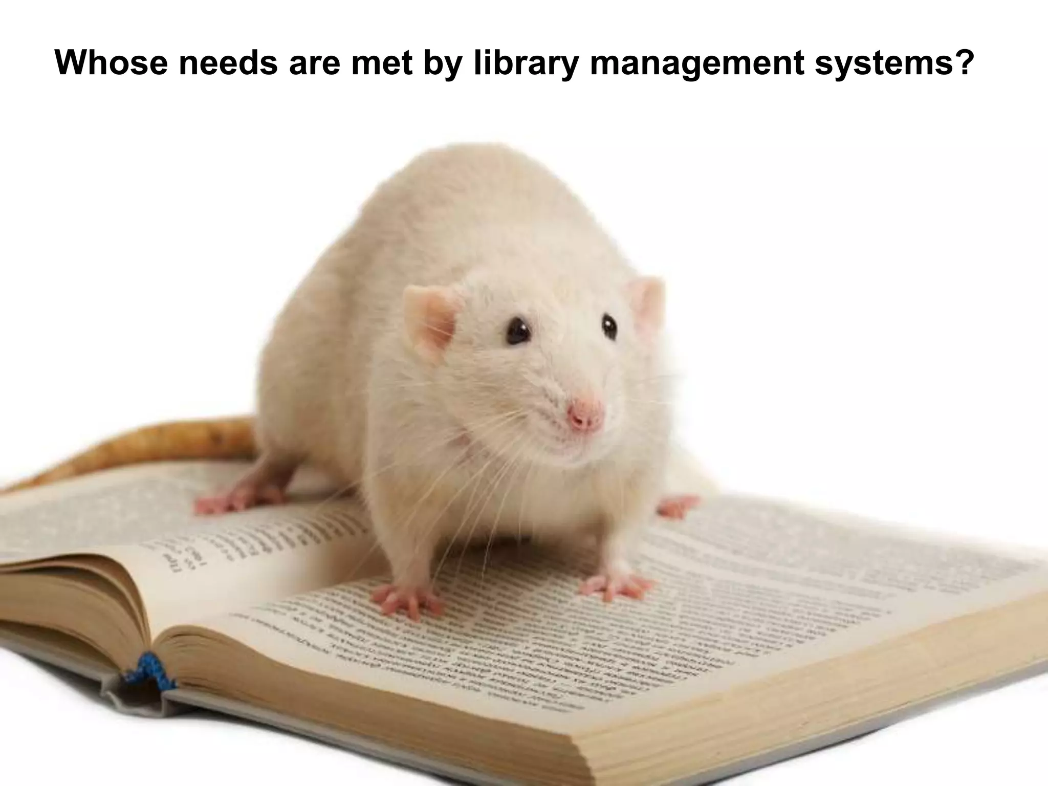 Whose needs are met by library management systems? 