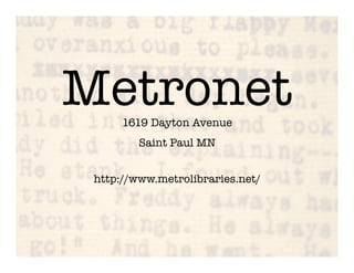 Metronet
      1619 Dayton Avenue!
                                  !

         Saint Paul MN    

                              
 http://www.metrolibraries.net/
 