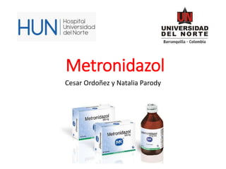 Metronidazol
Cesar Ordoñez y Natalia Parody
 