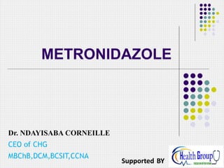 Dr. NDAYISABA CORNEILLE
CEO of CHG
MBChB,DCM,BCSIT,CCNA
Supported BY
METRONIDAZOLE
 