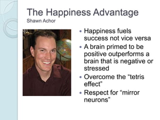 The Happiness Advantage
Shawn Achor

                 Happiness fuels
                  success not vice versa
          ...