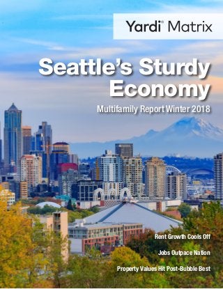 Rent Growth Cools Off
Jobs Outpace Nation
Property Values Hit Post-Bubble Best
Seattle’s Sturdy
Economy
Multifamily Report Winter 2018
 