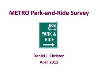 METRO Park-and-Ride Survey Daniel J. Christen April 2011 