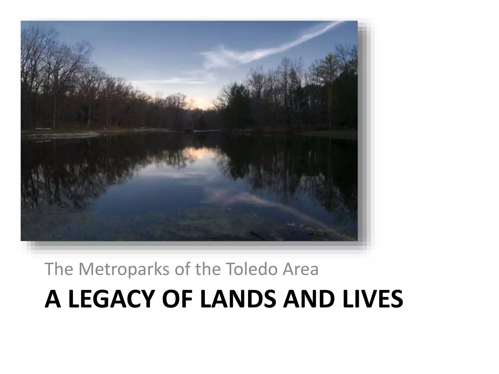 A LEGACY OF LANDS AND LIVES
The Metroparks of the Toledo Area
 