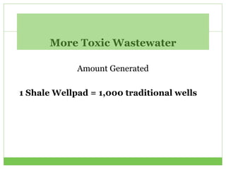 More Toxic Wastewater
Amount Generated
1 Shale Wellpad = 1,000 traditional wells
 