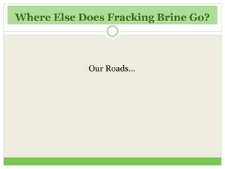 Where Else Does Fracking Brine Go?
Our Roads…
 