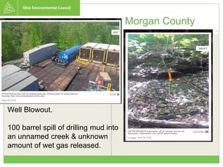 Morgan County
Well Blowout.
100 barrel spill of drilling mud into
an unnamed creek & unknown
amount of wet gas released.
 