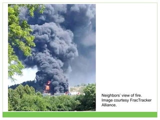 Neighbors’ view of fire.
Image courtesy FracTracker
Alliance.
 