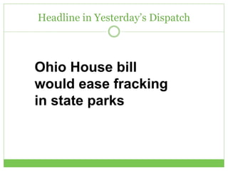 Headline in Yesterday’s Dispatch
Ohio House bill
would ease fracking
in state parks
 
