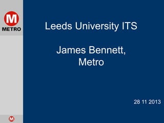 Leeds University ITS

Smartcard and
Information Programme

28 November 2013
1

 