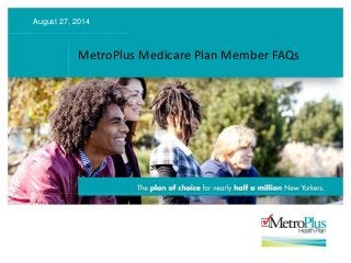 MetroPlus Medicare Plan Member FAQs
August 27, 2014
 