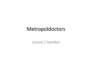 Metropoldoctors
Levent / Istanbul
 
