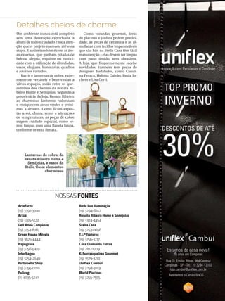 25campinas 14/8/16 metrópole
Um ambiente nunca está completo
sem uma decoração caprichada, à
altura de todo o cuidado e toda aten-
ção que o projeto mereceu até essa
etapa. E assim também é com as áre-
as externas, que ganham pitadas de
beleza, alegria, requinte ou rustici-
dade com a utilização de almofadas,
vasos, abajures, luminárias, quadros
e adornos variados.
Barris e lanternas de cobre, extre-
mamente versáteis e bem-vindas a
vários espaços, estão entre os que-
ridinhos dos clientes da Renata Ri-
beiro Home e Semijoias. Segundo a
proprietária da loja, Renata Ribeiro,
as charmosas lanternas valorizam
e enriquecem áreas verdes e próxi-
mas a árvores. Como ficam expos-
tas a sol, chuva, vento e alterações
de temperaturas, as peças de cobre
exigem cuidado especial, como se-
rem limpas com uma flanela limpa,
conforme orienta Renata.
Como varandas gourmet, áreas
de piscinas e jardins pedem pratici-
dade, as peças de cerâmica e as al-
mofadas com tecidos impermeáveis
que são hits na Stella Casa têm fácil
manutenção – elas devem ser limpas
com pano úmido, sem abrasivos.
A loja, que frequentemente recebe
novidades, também tem peças de
designers badalados, como Caroli-
na Peraca, Heloisa Galvão, Paula Ju-
chem e Lisa Corti.
Detalhes cheios de charme
DIVULGAÇÃOJULIAHERMANFOTOGRAFIA/DIVULGAÇÃO
Artefacto
(19) 3397-3200
Artzzi
(19) 3705-5120
Dell Anno Campinas
(19) 3754-8787
Green House Móveis
(19) 3825-4444
Itapegrass
(19) 3256-9419
Interbagno
(19) 3254-2640
Portobello Shop
(19) 3295-0010
Policog
(11) 4035-5241
Rede Luz Iluminação
(19) 3294-6747
Renata Ribeiro Home e Semijoias
(19) 3324-4454
Stella Casa
(19) 3253-0656
T.I.P Tratores
(19) 3756-3777
Casa Diamante Tintas
(19) 2102-1209
Kchurrasqueiras Gourmet
(19) 3579-3210
Uniflex Cambuí
(19) 3294-3103
World Piscinas
(19) 3255-7555
NOSSAS FONTES
Lanternas de cobre, da
Renata Ribeiro Home e
Semijoias, e vasos da
Stella Casa: elementos
charmosos
 