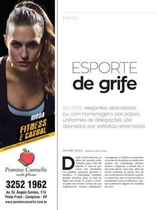 28 campinas 14/8/16metrópole
ESPORTE
de grife
Moda
Rio 2016: elegantes, descolados
ou com homenagens aos países,
uniformes de delegações são
assinados por estilistas renomados
D
esde o início do mês, os
olhos do mundo estão
voltados para o Rio de
Janeiro, e não só por
causa das atividades
em quadras, piscinas, ginásios e
estádios. A Olimpíada também
guarda atrativos para os que se
ligam em moda. E, como o even-
to pede um visual à altura de sua
importância, muitas delegações
entregaram a estilistas renomados
a missão de desenhar os uniformes
usados em cerimônias oficiais,
treinos e disputas. A tarefa não é
das mais fáceis, visto que, além de
serem estilosas, as peças têm de
ser confortáveis e favorecer a práti-
ca esportiva, mas os convocados a
cumpriram com excelência e cria-
ram uniformes dignos de medalha
de ouro.
Daniela Nucci daniela.nucci@rac.com.br
 