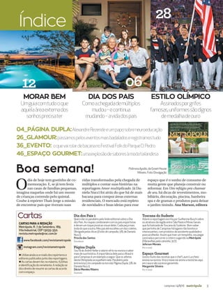 3campinas 14/8/16 metrópole
Dia dos Pais 1
QuerodarosparabénspelolindoeditorialsobreoDia
dosPais.Asroupascombinaramcomospaisesportistas
ederamumtoquejovialaovisualdeles.Cadapeçamais
lindadoqueaoutra.Meupaiatéescolheuumdoscoletes.
Obrigadapelasdicas(Estilodecampeão,7/8,deDaniela
Nucci).
Priscila dos Santos
Estudante
Página Dupla
SoufãdoAndréHellereadoreivê-lonarevistaesaber
maisdesuahistória.AimportânciadeleparaoBrasile
paraCampinaséumexemploaseguir.Queosatletas
destaOlimpíadaseespelhemnele.Parabénspela
entrevista(Umcampeãonatorcida,PáginaDupla,7/8,de
DanielaNucci).
Décio Mendes Ribeiro
Dentista
Toscana do Sudeste
AdoreiareportagemescritaporGuilhermeBuschsobre
osatrativosdaregiãoentreSãoPauloeMinasGerais
quefoibatizadadeToscanadoSudeste. Bomsaber
quepertinhodeCampinashálugarestãobonitose
interessantes,comprodutosdeexcelentequalidadee
povoacolhedor.Assimquetiverumtempinho,voupegar
aestradaepercorreroroteirosugeridonaMetrópole
(Maravilhaspelocaminho,31/7).
Jeferson Moraes
Por e-mail
Espaço Gourmet
GostomuitodasreceitasqueochefLauroLucchesi
ensinanarevista.Viraemexemeanimoatestá-lasaqui
emcasaesãosucessogarantido.
Margarete Silveira
Por e-mail
Boa semana!
O
dia de hoje tem gostinho de co-
memoração. E, se já tem festa
nas casas de famílias pequenas,
imagina naquelas onde há um monte
de crianças correndo pelo quintal.
Coube à repórter Thaís Jorge a missão
de encontrar pais que tiveram suas
vidas transformadas pela chegada de
múltiplos e contar suas histórias na
reportagem Amor multiplicado. Já Da-
niela Nucci foi atrás do que há de mais
bacana para compor áreas externas
residenciais. O mercado está repleto
de novidades e boas ideias para esse
espaço que é o sonho de consumo de
muita gente que planeja construir ou
reformar. Em Um refúgio pra chamar
de seu, há dicas de revestimentos, mo-
biliário, decoração, piscina, banheira
spa e de gramas e produtos para deixar
o jardim tinindo. Ana Marson, editora
04_PÁGINA DUPLA:AlexandreRezendeeumpaposobreneuroeducação
26_GLAMOUR:passamospeloseventosmaisbadaladoseregistramostudo
36_EVENTO: oquevairolardebacananoFestivalFolkdoParqueD.Pedro
46_ESPAÇO GOURMET:umaexplosãodesaboresàmodatailandesa
Índice
PoltronaApollo,daGreenHouse
Móveis.Foto:Divulgação
ESTILO OLÍMPICO
Assinadosporgrifes
famosas,uniformessãodignos
demedalhadeouro
MORAR BEM
Umguiacomtudooque
aquelaáreaexternados
sonhosprecisater
CARTAS PARA A REDAÇÃO
Metrópole, R. 7 de Setembro, 189,
Vila Industrial, CEP 13035-350.
revista.metropole@rac.com.br
www.facebook.com/revistametropole
instagram.com/revistametropole
Utilizeaindaose-mailsdosrepórterese
editorespublicadosjuntodasreportagens.
Ascartasdevemter,nomáximo,15linhas
eidentificaçãodoremetente.Aredaçãose
dáodireitoderesumirascartasdeacordo
comoespaço.
Cartas
06
28
DIA DOS PAIS
Comoachegadademúltiplos
mudou–econtinua
mudando–avidadospais
12
 