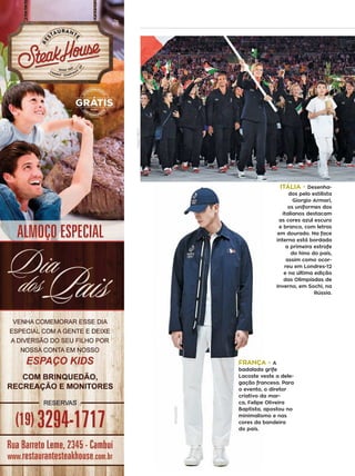 32 campinas 14/8/16metrópole
FRANCEPRESS
ITÁLIA - Desenha-
dos pelo estilista
Giorgio Armari,
os uniformes dos
italianos destacam
as cores azul escuro
e branco, com letras
em dourado. Na face
interna está bordada
a primeira estrofe
do hino do país,
assim como ocor-
reu em Londres-12
e na última edição
das Olimpíadas de
Inverno, em Sochi, na
Rússia.
FRANÇA - A
badalada grife
Lacoste veste a dele-
gação francesa. Para
o evento, o diretor
criativo da mar-
ca, Felipe Oliveira
Baptista, apostou no
minimalismo e nas
cores da bandeira
do país.
DIVULGAÇÃO
 