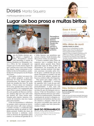 50 campinas 14/8/16metrópole
D
ono de feições amenas, ges-
tos calmos e singeleza no
olhar, Pernambuco assistia
com descrédito à estreia da
Seleção Brasileira na Olimpíada, con-
tra a África do Sul, amargando um
empate que só seria menos áspero do
que o mesmo zero a zero com o Iraque,
dias depois. Assim começaram os tra-
balhos no Bar do Pernambuco, estabe-
lecido em uma pequena rua do Parque
dos Cisnes.
Entre goles, conheci um pouco da-
quele senhor amigável, a quem Jair
Francisco de Lima me recomendou.
Pernambucano, ele migrou para São
Paulo em meados dos anos 70, ainda
jovem, e fincou raízes em Campinas
há 25 anos, quando abriu o bar e mer-
cearia no bairro. Foi conquistado pela
Ponte Preta e passou a dividir as pare-
des com quadros da Macaca e do San-
tos. Embora diga que não sofre mais
por futebol, ele, como muitos apai-
xonados pelo esporte, lamenta o de-
vaneio do momento, mas isso é papo
para outra resenha.
O Bar do Pernambuco é referência
no parque, onde as pessoas se encon-
tram para tomar café, umas cachaças
e muitas cervejas, e a molecada pega
guloseimas depois da pelada no cam-
pinho próximo. Troféus dos times de
várzea decoram o ambiente, assim
como as dezenas de engradados pelos
cantos e as centenas de garrafas de 51
e Velho Barreiro nas prateleiras que
cercam o balcão. Ainda fechadas, elas
dão as boas-vindas aos notívagos.
O boteco também tinha comes de
responsa, mas o cardápio ficou em
segundo plano quando dona Maria
Aparecida Lopes da Silva, mulher de
Pernambuco, foi acometida por um
acidente vascular cerebral. Com lágri-
mas amorosas escoradas pelos ócu-
los de grau, o anfitrião diz que era ela
quem comandava a cozinha e ele não
teve como levar adiante, optando por
focar no conforto etílico dos fregueses.
Para quem quer salgar a boca, há
amendoins, salgadinhos e torresmo
de saquinho. Isso é mais do que sufi-
ciente, pois cada botequim tem suas
particularidades. A mim, mais vale
uma boa prosa regada por biritas bem
servidas do que um banquete sem es-
sência. O Bar do Pernambuco é uma
daquelas distintas biroscas que sobre-
viveram às modernizações, mantendo
a prestação de serviço e a limpeza, es-
pecialmente do banheiro (de fato, isso
me chamou a atenção). Pode até ser
um pouco escondido para quem não
conhece a região, mas vale a pena des-
vendar o Cisnes.
BAR DO PERNAMBUCO
Rua Doutor Israel Alves dos Santos
Sobrinho, 147, Parque dos Cisnes, Campinas,
f. (19) 3279-0467. Aberto todos os dias,
das 7h às 21h.
“OBardoCariocaésempreanimado,ótimopara
daruma‘quebrada’nasemana.ODoritosdoMar
épedidacerta!”
Doses Marita Siqueira
marita.siqueira@rac.com.br
“Maisvaleumbêbadoconhecido
doqueumalcoólatraanônimo.”
Filosofiadeboteco
Sigilo de Almeida
Essa é boa!
Não deixe de ouvir
SURURU MADE IN JAPAN
Meu boteco preferido
BAR DO CARIOCA
RuaErasmoBraga,1.067,Castelo,Campinas,
f.(19)3243-5811
CamilaSampaio,
advogada
Lugar de boa prosa e muitas biritas
O garçom onipresente
OgrupoSururunaRoda(NilzeCarvalho,
FabianoSalekeSilvioCarvalho)levoua
músicapopularbrasileiraaoOrientee
registouoshownacidadedeTohohamanoCD
eDVDSururuMadeinJapan(BiscoitoFino).
OrepertóriotrazclássicoscomoChegade
Saudade,SaudadedaBahiaeBerimbau,além
decançõesautorais.
FÁBIOMELLO/AAN
Pernambuco
comanda um
distinto
botequim no
Parque dos
Cisnes:
serviço e
limpeza de
primeira
 