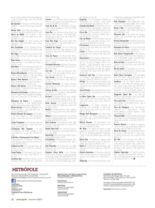 58 campinas 14/8/16metrópole
NovaCalifórnia(RoyalPalmPlazaResort),
f. (19) 2117-8000, seg. a dom. (ES, EM, MV,
DF, CC, $$$)
Bar Quintal - R. Francisco de Andrade, 39,
Cambuí, f. (19) 2511-6704, seg. a sáb. (DF,
CC, $)
Barley Club - Rua Place des Vosges, 77,
Sousas,f.(19)3395-5878.(ES,DF,CC,$$$)
Barril da Máﬁa - R. D. Pedro I, 390,
Guanabara, f. (19) 3241-0982, sex. e sáb.
(DF, MV, CC, $$$)
Bar Seo Angelo - R. João de Deus, 18,
Taquaral, f. (19) 3201-8941, qua. a dom.
(DF, MV, CC, $)
Bar Sociedade - R. Dr. Sampaio Ferraz,
447, Cambuí, f. (19) 3251-1501, jantar: seg.
a sáb. (CC, $$)
Bar Voga - Av. Anchieta, 35, Centro, f. (19)
3234-6988, almoço e jantar: seg. a sáb.
(ED,TE, $)
Bate Ponto - R. Ana Maria de Souza, 26,
Barão Geraldo, f. (19) 3289-2191, quar. a
sáb. (CC, $$$)
Bem Bom - R. Dona Joana de Gusmão, 50,
Guanabara, f. (19) 3243-6922, almoço e
jantar: seg. a sáb. (MV, CC,TR,TE, $)
BotecoMariaBonita-R.HeitorPenteado,
1.009, Joaquim Egídio, f. (19) 3291-6663,
sáb. e dom. (ES, MV, DF, CC, AC, $$)
Boteco Nhá Barbina – Av. Dr. Jesuíno
Marcondes Machado, 1.339, Jd. Planalto, f.
(19) 2103-9917, ter. a sáb. (CC, $$)
Boteco São Bento - R. Dr. Emílio Ribas,
619, Cambuí, f. (19) 3259-1674, seg. a dom.
(ES, EM, DF, CC, $$$)
Botequim da Estação - Av. Marginal, 600,
Centro,Jaguariúna,f.(19)3867-1411/3837-
5128, ter. a dom. (ED, ES, DF, MV, CC, TE,
$$)
Botequim da Zepha - R. Uruguaiana,
1.266, Bosque, f. (19) 99200-6639/
99356-0546, jantar: seg. a sab. (ES, $$)
Buteco do Jair - R. Eduardo Modesto, 212,
Barão Geraldo, f. (19) 3308-4825, ter. a
sáb. (ES, EM, MV, DF, $)
Buteco Rancho Vô Joaquim - R. Osvaldo
Cruz, 183, Taquaral, f. (19) 3043-1444,
almoço: seg. a sex.; bar: ter. a sex. (DF, CC,
$$)
Cação Chopperia - Av. Armando Sales de
Oliveira, 55, Taquaral, f. (19) 3255-7346,
seg. a sáb. (DF, CC, $$)
Cachaçaria São Joaquim - R. dos
Contabilistas, 8, Novo Cambuí, f. (19)
3295-3580, qui. a sáb. (ES, MV, DF, CC,
$$$)
Café Bar e Restaurante Frei Albieri - R.
Lotário Novaes, 2, Taquaral, f. (19) 3304-
4076, almoço: seg. a sex.; bar noturno: qui.
a sáb. (MV,TR,TE, $)
Cafezal em Flor - R. Dr. Diogo Prado, 40,
Cambuí, f. (19) 3252-0306, ter. a sáb. (ES,
DF, MV, CC, $$$)
Camp Chopp - R. Sacramento, 36, Centro,
f. (19) 3231-2257, seg. a sáb. (MV, DF, CC,
TE, $$)
Candreva Bar - Av. Monte Castelo, 23, Jd.
Proença, f. (19) 3232-7361, ter. a dom. (DF,
MV, CC,TR,TE, $$)
Cartum - Av. Antônio Carlos Couto de
Barros,1.161,Sousas,f.(19)3258-5752,qui.
a sáb. (ES, DF, MV, CC, AC, $$$)
Casa Du & Du - R. Reverendo Eduardo
Lane, 308, Guanabara, f. (19) 3212-4766,
ter. a sáb. (DF, $)
Casa Rio - Av. Antônio Carlos Couto de
Barros, 1.382, Sousas, f. (19) 3258-3650,
almoço: sáb. e dom.; bar: qui. a dom. (ES,
EM, MV, DF, CC, AC, $$)
Casa São Jorge - Av. Santa Isabel, 655,
Barão Geraldo, f. (19) 3249-1588, ter. a
sáb. (MV, DF, CC, $$$)
Catedral do Chopp - Av. Cel. Francisco
Andrade Coutinho, 299, Cambuí, f. (19)
3295-0110,seg.adom.(ES,EM,MV,DF,CC,
TE, $$$)
Cave do Douro - Av. Royal Palm Plaza,
277, Nova Califórnia (Royal Palm Plaza
Resort), f. (19) 2117-8092, seg. a sáb. (ES,
EM, CC, $$$$)
Cervejaria Devassa – Iguatemi Campinas,
2º piso, f. (19) 3368-8007, seg. a dom. (ES,
DF, CC,TE, $$)
City Bar - Av. Júlio de Mesquita, 450,
Cambuí, f. (19) 3252-5296, almoço: seg. a
sex.; bar: seg. a sáb. (CC, $)
City Tortas - Av Júlio de Mesquita, 73,
Cambuí, F. (19) 2512-0414, seg a sáb. (CC,
TE, DF, $)
Coronel Mostarda - R. Padre Almeida,
199, Cambuí, f. (19) 3254-5435, ter. a dom.
(DF, CC,TE, $$)
Cultura de Bar - R. Dr. Hemilio Henking,
471, Bonﬁm, f. (19) 98704-7709/ 98348-
3868, seg. a dom. (DF, CC, $)
DaVinci -R.SampaioFerraz,503,Cambuí,
f. (19) 3294-8838, almoço: seg. a sáb.;
jantar: ter. a dom. (ES, EM, DF, CC,TE, $$)
Deck Sousas - R. Maneco Rosa, 66,
Sousas, f. (19) 3722-5498, qua. a dom. (ES,
DF, MV, CC, $$)
Deck21 – R. Padre Almeida, 260, Cambuí,
f. (19) 2511-2523, jantar: ter a dom. (MV, DF,
CC, $$)
Delux.e - R. dos Contabilistas, 115, Jd. Novo
Cambuí,f.(19)3201-5994,sex.evésperasde
feriados.(ES,EM,DF,CC,$$$)
Dom Quixote - R. Sampaio Ferraz, 496,
Cambuí, f. (19) 3295-6907, ter. a dom. (ES,
EM, MV, CC,TE, $$)
Dublin Nine Pub – R. Carolina Florence,
1.121, Jd. Guanabara, f. (19) 3396-9606, de
qui. a sáb. (EM)
Dutch Pub -R.AntônioLapa,638,Cambuí,
f. (19) 3308-7075 (CC, $$$)
É Du Bambu - R. Buarque de Macedo, 695,
Jd. Guanabara, f. (19) 3579-9130, seg. a
sáb. ($$)
Edu Pizza Bar - R. Dr. Osvaldo Cruz, 808,
Taquaral,f.(19)3241-5018,seg.adom.(ES,
DF, CC,TE, $$)
Empório Dona Bella - Av. Princesa
d’Oeste, 625, Proença, f. (19) 3233-0434,
jantar: seg. a dom. (ES, EM, MV, DF, CC, TE,
$$). Parque D. Pedro Shopping, Entrada
das Colinas, f. (19) 3756-9999, seg. a dom.
(ES, DF, MV, CC,TE, $$)
Esquinão - R. Cel. Augusto Alfredo do
Nascimento, 62, Sousas, f. (19) 3258-
1261/3258-2020,seg.adom.(CC,TE,$)
Estação São Bento - R. São Bento, 117, Jd.
Nossa Senhora Auxiliadora, f. (19) 3213-
4036, qua. a dom. (ES, EM, MV, DF, CC, $$)
Facca Bar - R. Conceição, 157, Centro, f.
(19) 3232-0970, almoço e jantar: seg. a
sáb. (ES, EM, CC,TE, $$$)
Flor do Minho - R. Otoniel Mota, 204, Jd.
Leonor, f. (19) 3231-3301, almoço e bar:
seg. a sáb. (ES, MV, DF, CC,TE, $$)
Frei Caneca - R. Américo Brasiliense, 464,
Cambuí, f. (19) 3252-4693, ter. a dom. (DF,
MV, CC,TE, $)
Furlan - R. Delﬁno Cintra, 539, Botafogo,
f. (19) 3234-2747, almoço e bar: seg. a sex.
(DF, CC, $)
Giovannetti - R.Gal.Osório,1.059,Centro,
f. (19) 3231-2830/3232-8176, seg. a dom.
(ES, CC, TE, $$). R. Padre Vieira, 1.277,
Cambuí, f. (19) 3234-9510, seg. a dom.
(ED, ES, EM, DF, CC, TE, AC, $$). Parque
D. Pedro Shopping, Entrada das Águas,
f. (19) 3209-1641, seg. a dom. (ES, DF, CC,
TE, AC, $$)
Grainne’s Irish Pub - R. Padre Almeida,
170, Cambuí, f. (19) 3368-4743, almoço e
bar: seg. a dom. (ES, MV, DF, CC, $$$)
Iff! Bar - Av. José de Souza Campos, 425,
Cambuí (Vitória Hotel Campinas), f. (19)
3755-8027, qui. a sáb. (ES, EM, MV, DF, CC,
$$$$)
Jimmy Rocker - Av. Andrade Neves, 2042,
Jd. Chapadão, f. (19) 2519-1631, qui. a sab.
(MV, DF, CC, $)
La Birra Sport Bar - Av. José Paulino,
4.065, Santa Terezinha, Paulínia, f. (19)
3363-1526, jantar: seg. a dom. (MV, CC,
AC, $$)
Linguiceria - R. Barão Geraldo de
Rezende, 220, Botafogo, f. (19) 3324-
9744; almoço: seg a sex.; bar: ter. a sáb.
(DF, CC,TE, $$)
Manga Real Botequim – R. Eng. Carlos
Stevenson, 323, Nova Campinas, f. (19)
3251-7699, seg. a sáb. (ES, EM, DF, MV, CC,
TE, $$)
Milord Taverna - R. Sacramento, 367,
Centro, f. (19) 3308-2014, jantar: ter. a
dom. (ES, EM, DF, CC, $$$)
Mr. Beer - R. Barão de Itapura, 2.935,
Taquaral, f. (19) 3291-2117, seg. a sáb. (ES,
DF, CC, $). Shopping Iguatemi Campinas,
1° piso, f. (19) 3253-4604, seg. a dom. (ES,
CC, $)
Nosso Bar - R. Barão de Jaguara, 988,
Mercado Campineiro, Centro, f. (19) 3233-
9498, sex. e sáb. (ES, EM, DF, $$$)
Ópera 7 - R. Bento Arruda Camargo, 256,
Taquaral, f. (19) 3201-2350, qui. a sáb. (ES,
EM, $$)
Osteria Salvatore - R. Francisco Antonio
Pinto, 154, Pq. Industrial, f. (19) 3272-1736,
almoço: dom.; jantar: ter. a sáb. (MV, CC,
$$)
Pézão Bar - Av. Presidente Kennedy, 1.569,
CidadeNova,Indaiatuba,f.(19)3835-6508,
ter. a dom. (ES, DF, MV, CC, $)
Pink Elephant - Rua Sampainho, 282,
Cambuí, f. (19) 99754-3966, sáb. e duas
quintas por mês. (MV, DF, CC, $$$$)
Ponto 1 Bar - R. Eduardo Modesto, 54,
Barão Geraldo, f. (19) 3289-2378, seg. a
sáb. ( DF, MV, CC, $$)
Possante Bar - Av. Barão de Itapura,
2.964, f. (19) 3252-2849, seg. a sáb. (MV,
DF, CC, $$)
Preste Atenção Bar - R. Barão Geraldo de
Rezende, 52,Vila Itapura, f. (19) 3232-7613,
ter. a dom. (TE, $$)
Quiosque da Horta - R. José Ferreira de
Camargo,1221, Nova Campinas, f. (19)
3291-3248, ter. a dom. (ES, CC,$$)
Real Brasil Choperia-Bar – Av. Antonio
Carlos Couto de Barros, 2.010, Sousas, f.
(19) 3258-6086/ 3258-1723/3258-7597,
sex. e sáb. (ES, MV, DF, CC, $$)
Red Lion Pub - R. Guilherme da Silva, 102,
Cambuí, f. (19) 2511-6704, seg. a sáb. (DF,
MV, CC, $$$$)
Rei do Joelho - R. Osvaldo Cruz, 137 e 151,
Guanabara, f. (19) 3255-2017, almoço: seg.
a sáb.; bar: ter. a sex. (CC,TE, $)
Santa Rosa Cervejaria – Av. Aquidabã,
564, Vila Lídia, f. (19) 3295-5285, bar e
pizzaria: seg. a dom. (ED, CC,TE, $)
SeoRosa - R. Dr. Emílio Ribas, 567,
Cambuí, f. (19) 3255-1180, almoço: ter. a
dom., jantar: seg. a dom. (ES, EM, DF, CC,
TE, $$$$). Alameda dos Vidoeiros, 425,
Gramado, f. (19) 3255-8555, almoço e
jantar:ter.adom.(ES,EM,DF,MV,CC,$$$)
Spaguetti Sport Bar - Av. Júlio de
Mesquita, 506, Cambuí, f. (19) 3254-0686,
ter. a dom. (DF, CC,TR,TE, $)
The Lord’s Pub – R. Américo Brasiliense,
350, Cambuí, f. (19) 98375-0025, seg. a
dom. (EM, CC,TE)
Toca da Mangava - Av. Cel. Alfredo
Augusto do Nascimento, 2.000,
entre Sousas e Joaquim Egídio, f. (19)
3258.7688. (ES, CC,$$)
Tokay/UvaBar - Gramado Mall (Alameda
dosVidoeiros,455,Gramado),f.(19)3295-
1994, jantar: de ter. a sáb. (ED, ES, DF, CC,
$$$$)
Tonico’s Boteco - R. Barão de Jaguara,
1.373, Centro, f. (19) 3236-1664, almoço e
bar:seg.asáb.(ES,MV,CC,TR,TE,$$)
Túnel do Tempo - Av. Governador Pedro
de Toledo, 1.730, Bonﬁm, f. (19) 3242-
2154/3203-5592, qua., sex. e sáb. (ES, MV,
DF, CC, $)
Zin’ Bar - R. Dr. Osvaldo Cruz, 586, Jd.
Nossa Senhora Auxiliadora, f. (19) 3242-
3734, almoço e jantar: seg. a dom. (ES,
EM, DF, CC, TE, $$). R. Capitão Francisco
de Paula, 208, Cambuí. f. (19) 3308-7516;
seg. a dom.
Zuphen Gastrobar - R. Pedro Leardini,
416 - sala 380, Itamaracá Mall, Valinhos, f.
(19) 3244-3064, almoço: seg a sex; jantar:
ter a dom. (ES, DF, CC, $$) n
Rua 7 de setembro, 189 - CEP: 13035-350 - Campinas/SP
Telefones: (19) 3772-8000, (19) 3772-8151
revista.metropole@rac.com.br, http://metropole.rac.com.br
www.facebook.com/revistametropole
Ana Marson
Janete Trevisani
EDITORAS
Anderson Caum
DIAGRAMAÇÃO
Cavalcante, Ítalo e Edu Barroso
ARTE
Eduardo Costa, Laert Silva, Leandro Torres,
Marcos Marquezin e Wanderlei Rosa
TRATAMENTO DE IMAGEM
Andréa Souza
SUPERVISORA COMERCIAL
DIRETORIA
Telefone: (19) 3736-3069
Caixa Postal 158
PUBLICIDADE
Telefone: (19) 3736-3069
Caixa Postal 158
SUCURSAL DE SÃO PAULO
Rua Pedroso Alvarenga, 1.284 - 6º andar
Bairro Itaim Bibi - CEP: 04531-913 - São Paulo/SP
Telefone - (11) 3167-1696
OsartigosecolunasassinadosnaMetrópolesão
deinteiraresponsabilidadedeseusautoresenão
refletem necessariamenteaopiniãodarevista.
Impressão: Plural Indústria Gráfica
METRÓPOLE
 