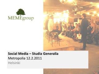 Social Media – Studia Generalia
Metropolia 12.2.2011
Helsinki
 
