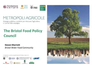 The Bristol Food Policy
Council
Steven Marriott
Bristol Wider Food Community
 