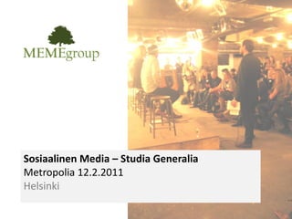 Sosiaalinen Media – Studia Generalia
Metropolia 12.2.2011
Helsinki
 