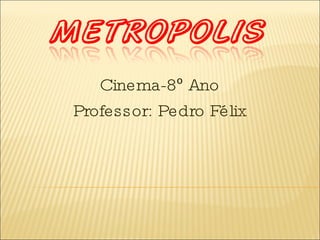 Cinema-8 º  Ano Professor: Pedro Félix 