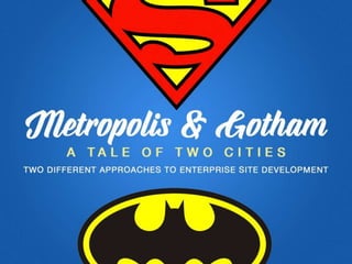 Metropolis and Gotham: Two Approaches to Enterprise Site Development