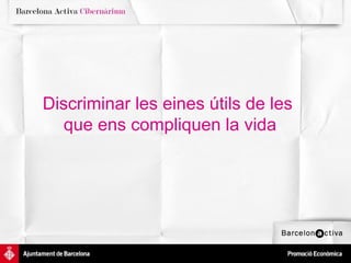 Discriminar les eines útils de les  que ens compliquen la vida 