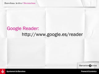 Google Reader:     http://www.google.es/reader 