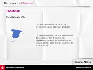 Facebook Estadístiques d’ús:   El 41% dels usuaris de Facebook promociona alguna pàgina de producte Experts asseguren que una recomanació de compra per part d’un usuari de facebook incrementa les possibilitats de compra de 2 de cada 3 dels seus amics de la xarxa social 