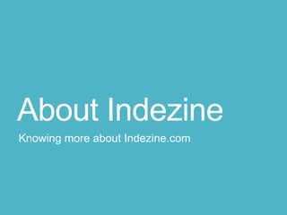 About Indezine
Knowing more about Indezine.com
 