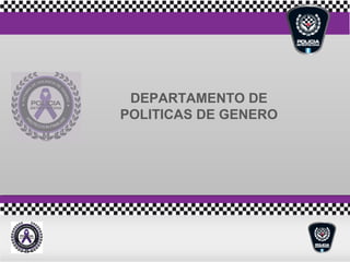 DEPARTAMENTO DE 
POLITICAS DE GENERO 
 