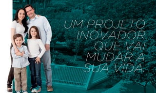 UM PROJETO
 INOVADOR
    QUE VAI
   MUDAR A
  Sua vida.
 