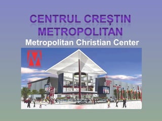 Metropolitan Christian Center
 