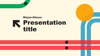 Presentation
title
Mirjam Nilsson
 
