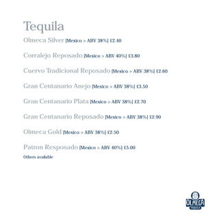 Tequila
Olmeca Silver [Mexico > ABV 38%] £2.40
Corralejo Reposado [Mexico > ABV 40%] £3.80
Cuervo Tradicional Reposado [Mexico > ABV 38%] £2.60
Gran Centanario Anejo [Mexico > ABV 38%] £3.50
Gran Centanario Plata [Mexico > ABV 38%] £2.70
Gran Centanario Reposado [Mexico > ABV 38%] £2.90
Olmeca Gold [Mexico > ABV 38%] £2.50
Patron Resposado [Mexico > ABV 40%] £5.00
Others available
 